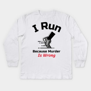 Funny Running Quote | I run because murder is wrong Kids Long Sleeve T-Shirt